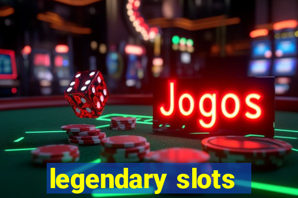 legendary slots - casino games